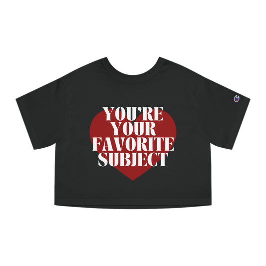 You're Your Favorite Subject Cropped T-Shirt